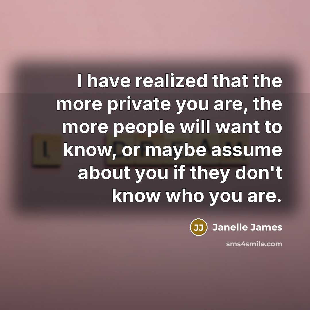 “I have realized that the more private you are, the…” quote by Janelle James