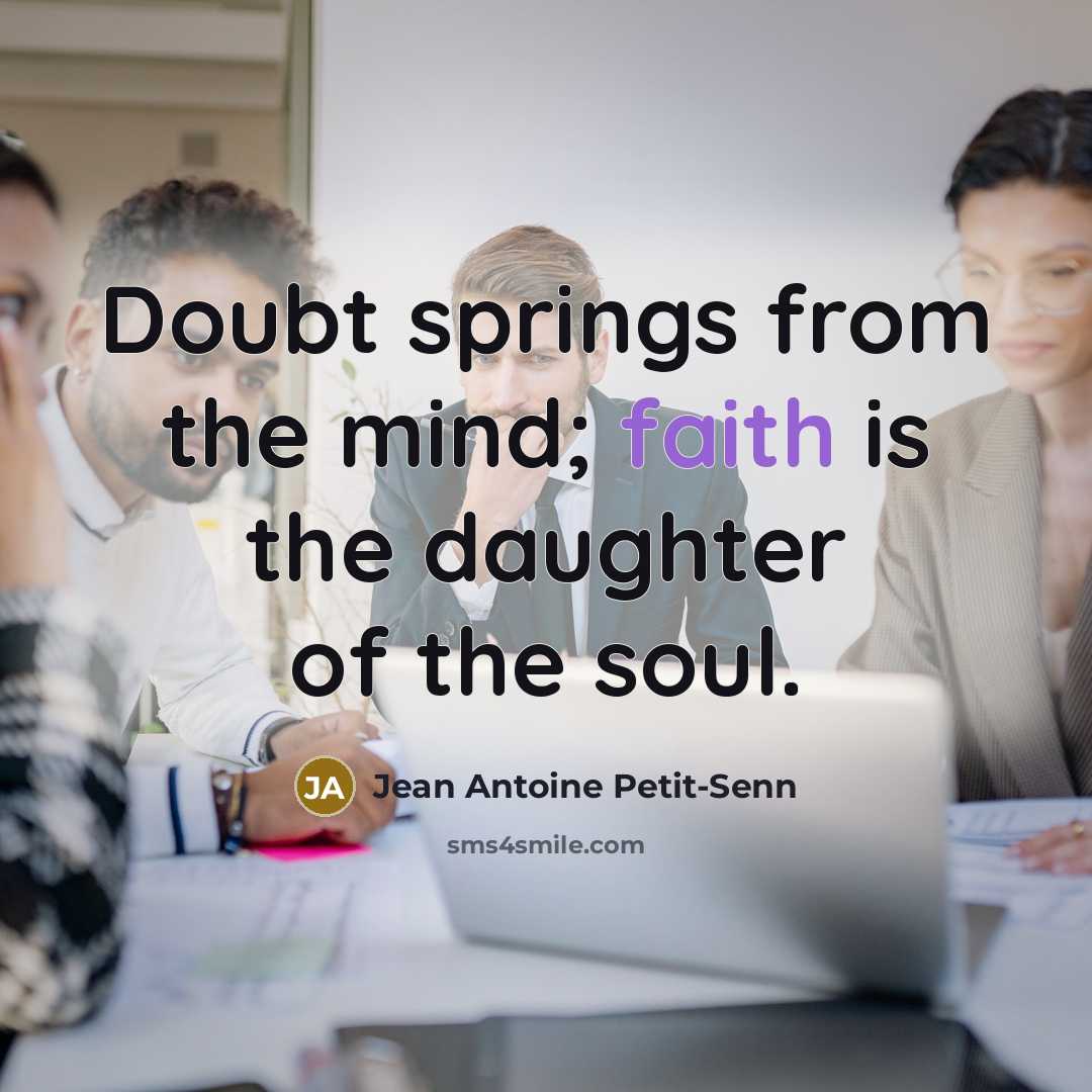 “Doubt springs from the mind; faith is the daughter of…” quote by Jean Antoine Petit-Senn