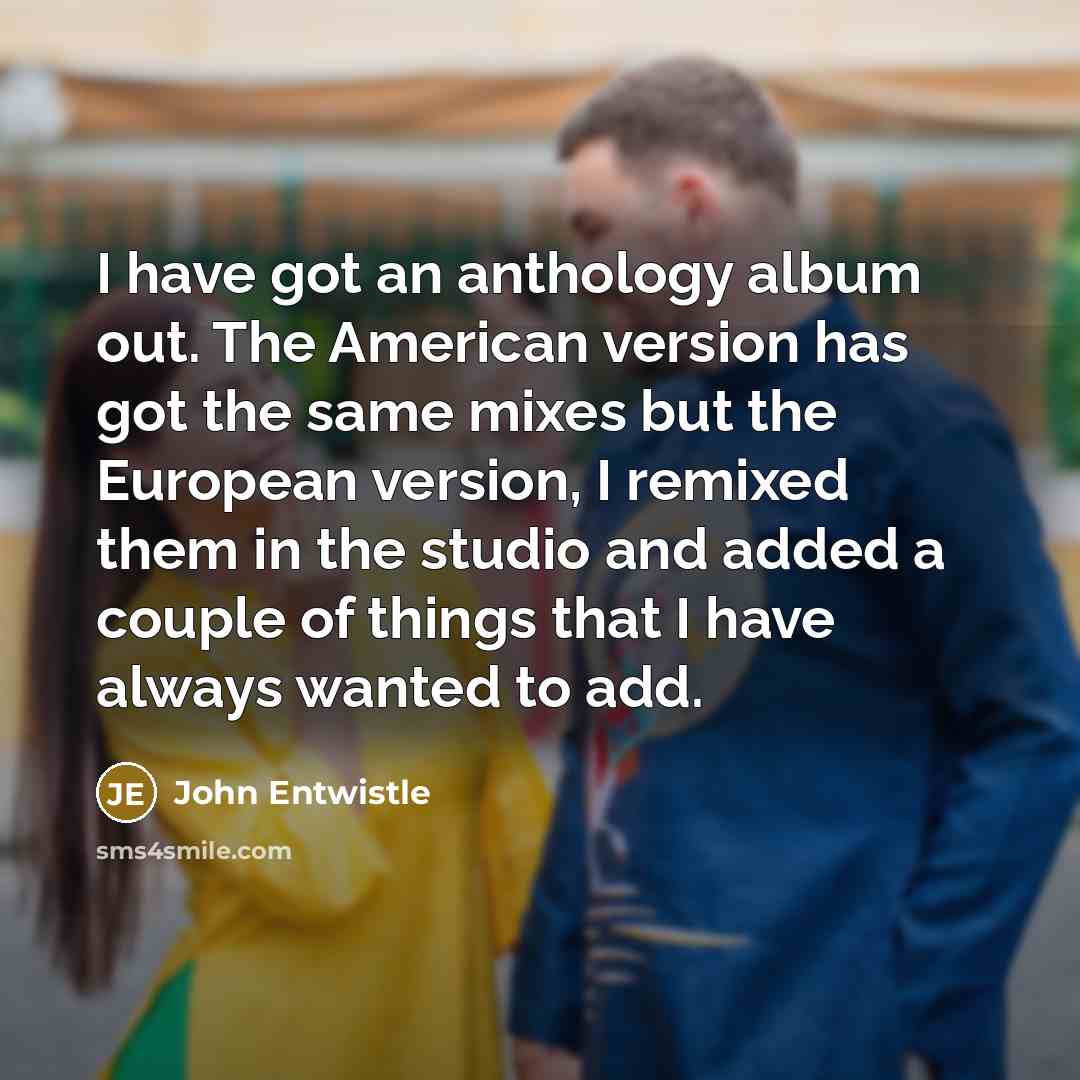 “I have got an anthology album out. The American version…” quote by John Entwistle
