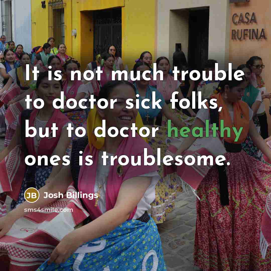 “It is not much trouble to doctor sick folks, but…” quote by Josh Billings