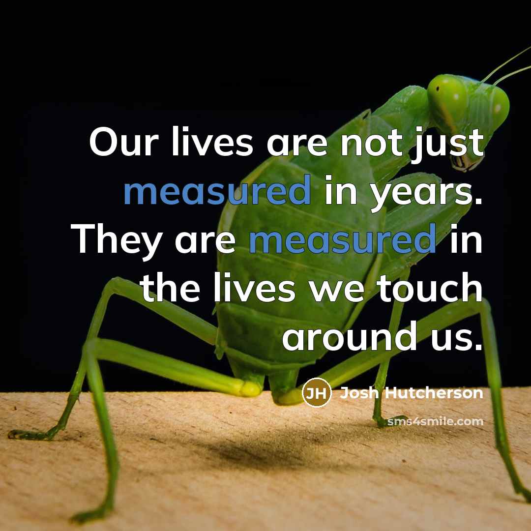 “Our lives are not just measured in years. They are…” quote by Josh Hutcherson