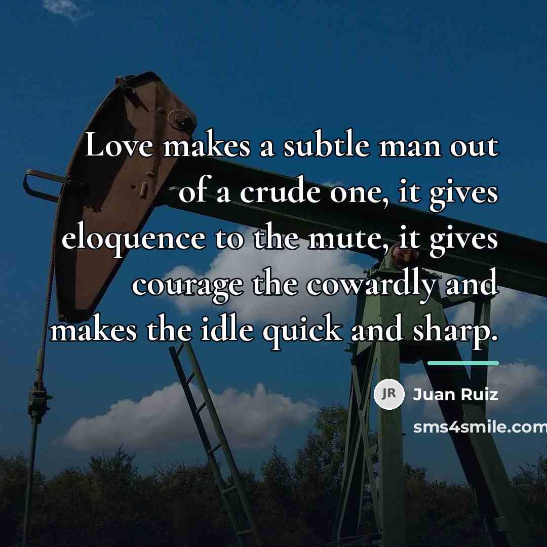 “Love makes a subtle man out of a crude one,…” quote by Juan Ruiz