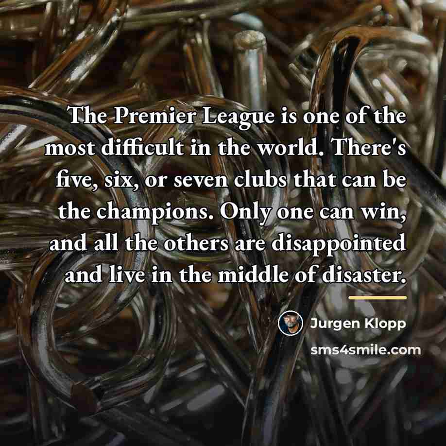 “The Premier League is one of the most difficult in…” quote by Jurgen Klopp