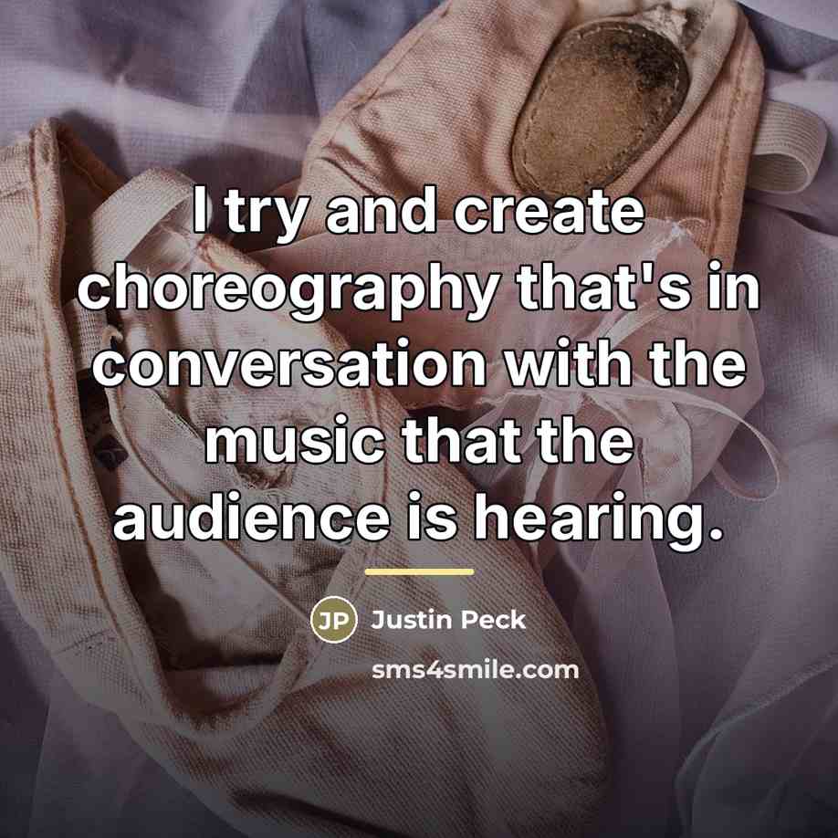 “I try and create choreography that's in conversation with the…” quote by Justin Peck