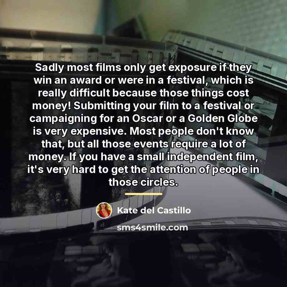 “Sadly most films only get exposure if they win an…” quote by Kate del Castillo