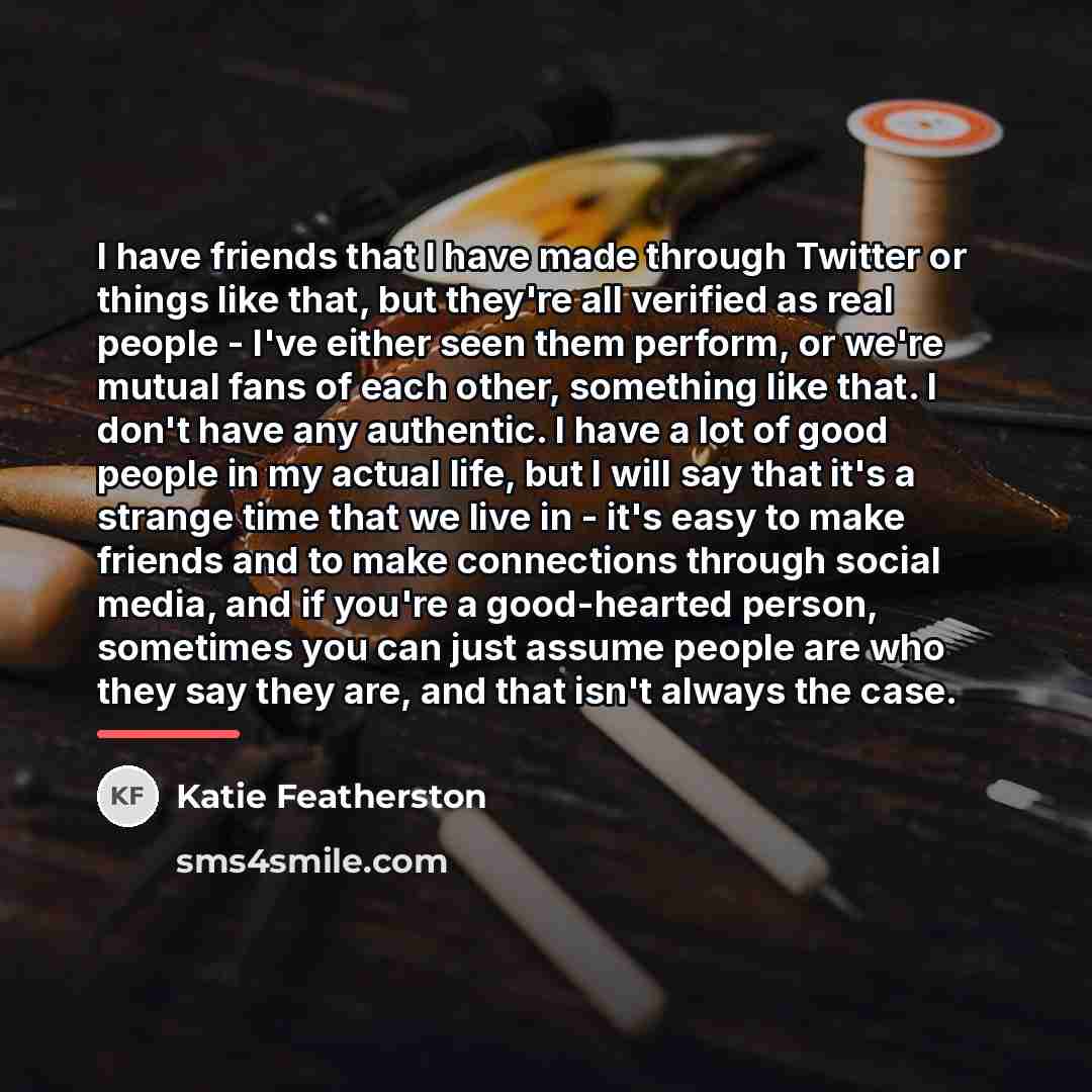 “I have friends that I have made through Twitter or…” quote by Katie Featherston