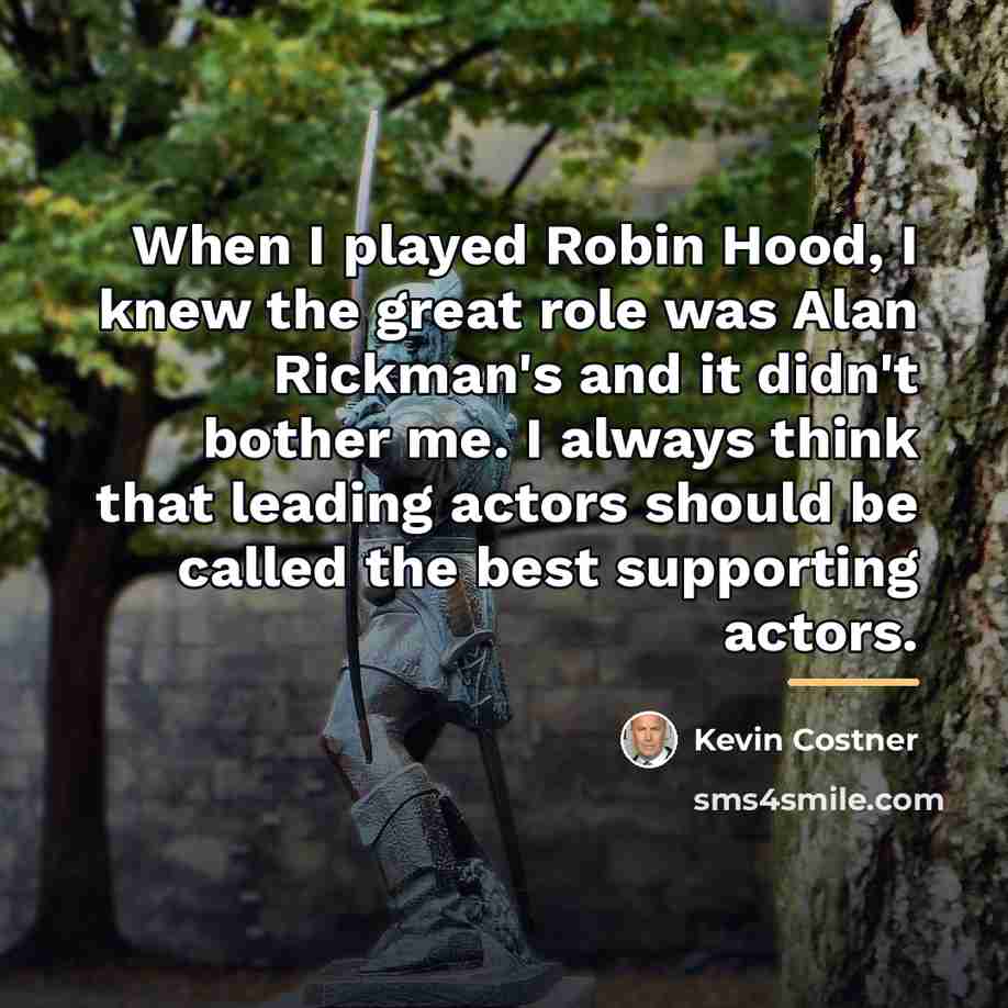 “When I played Robin Hood, I knew the great role…” quote by Kevin Costner