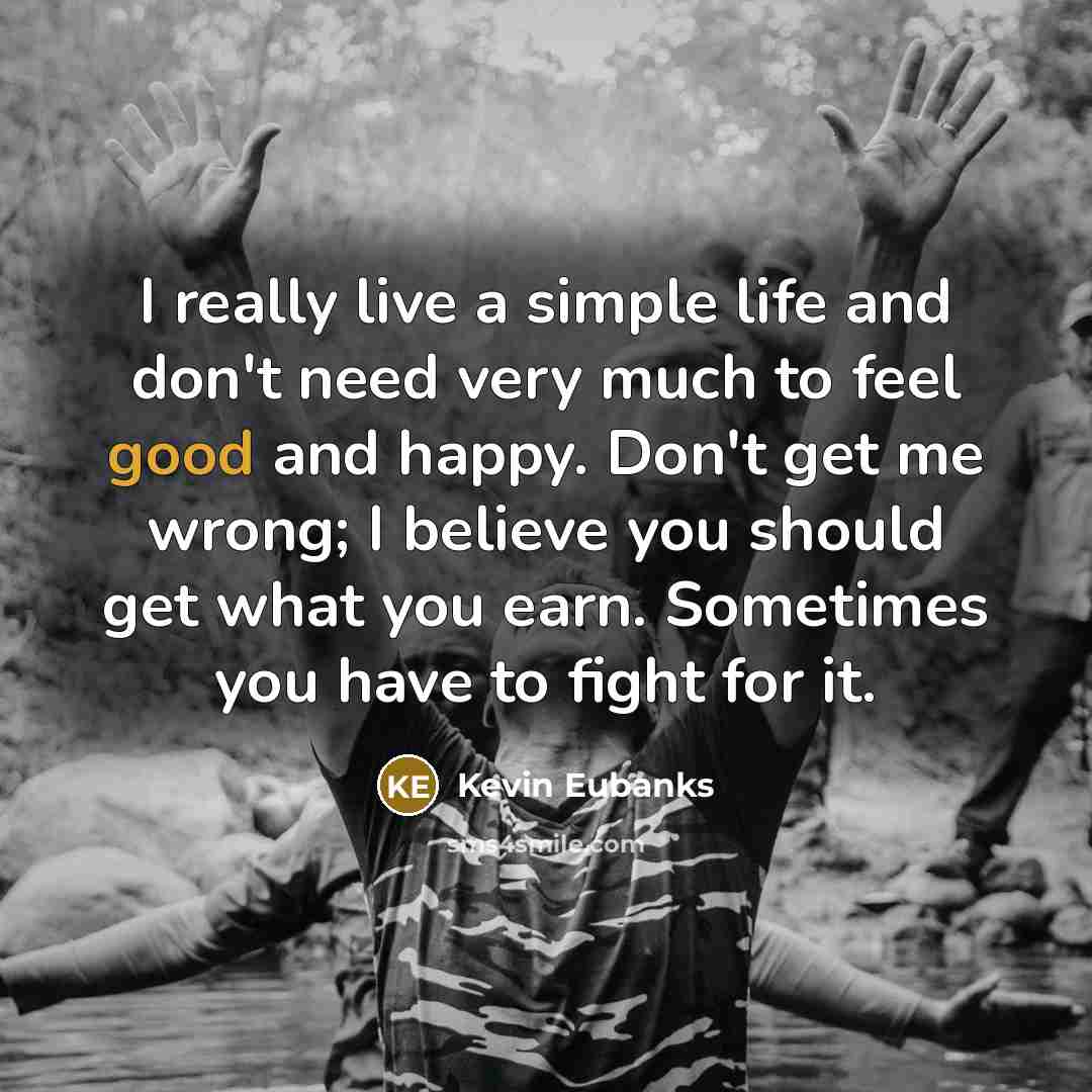 “I really live a simple life and don't need very…” quote by Kevin Eubanks