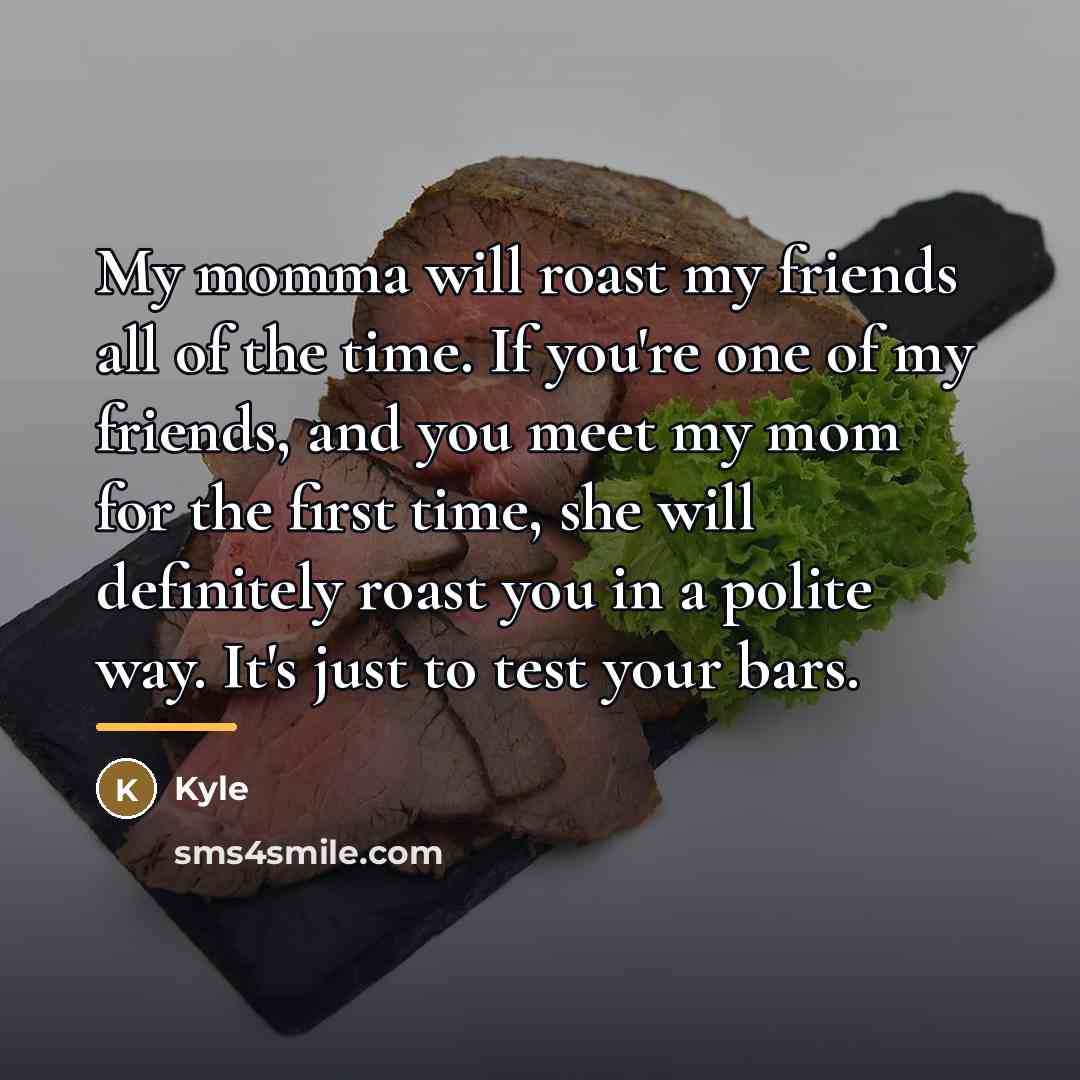 “My momma will roast my friends all of the time.…” quote by Kyle