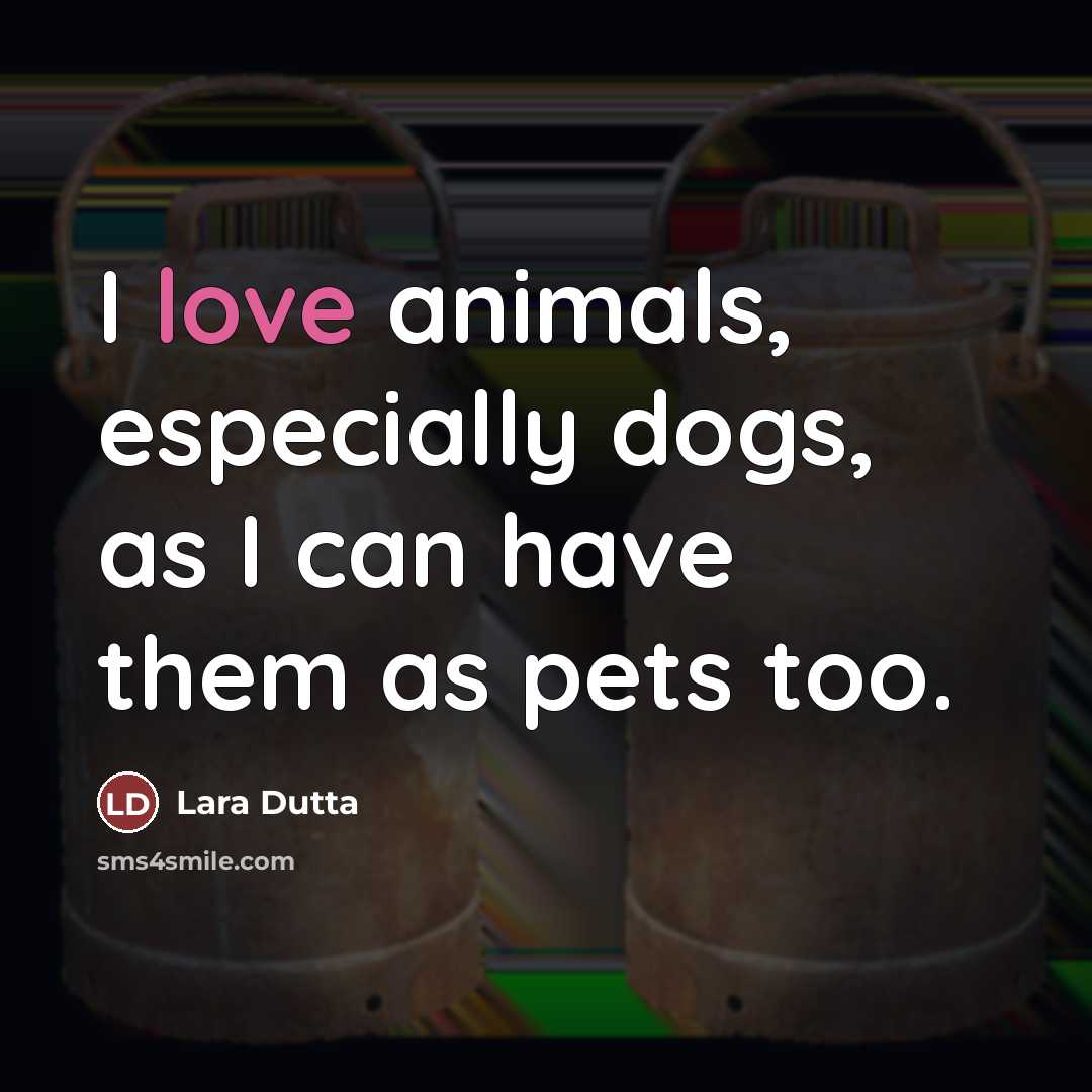 “I love animals, especially dogs, as I can have them…” quote by Lara Dutta