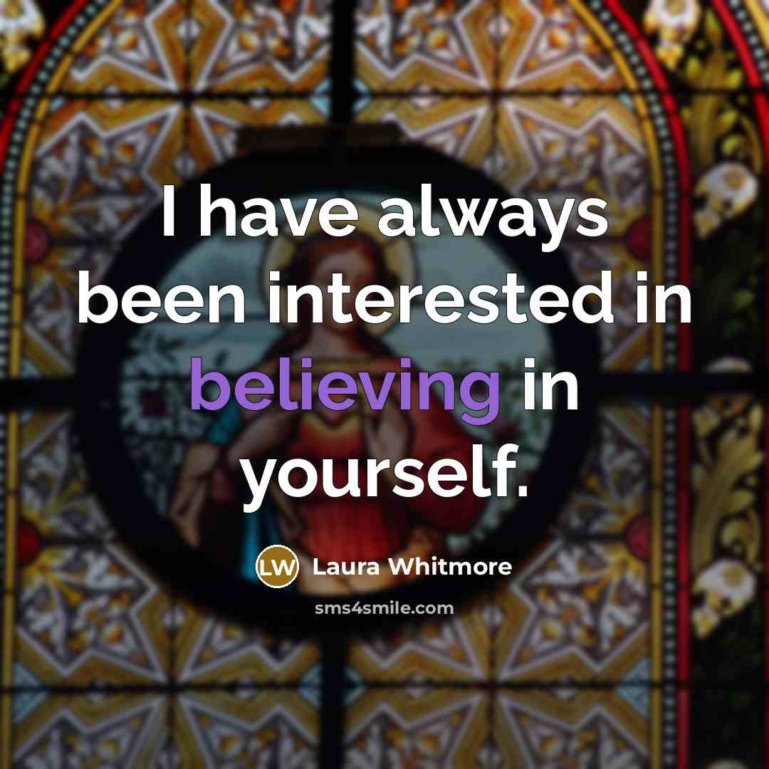 “I have always been interested in believing in yourself.…” quote by Laura Whitmore