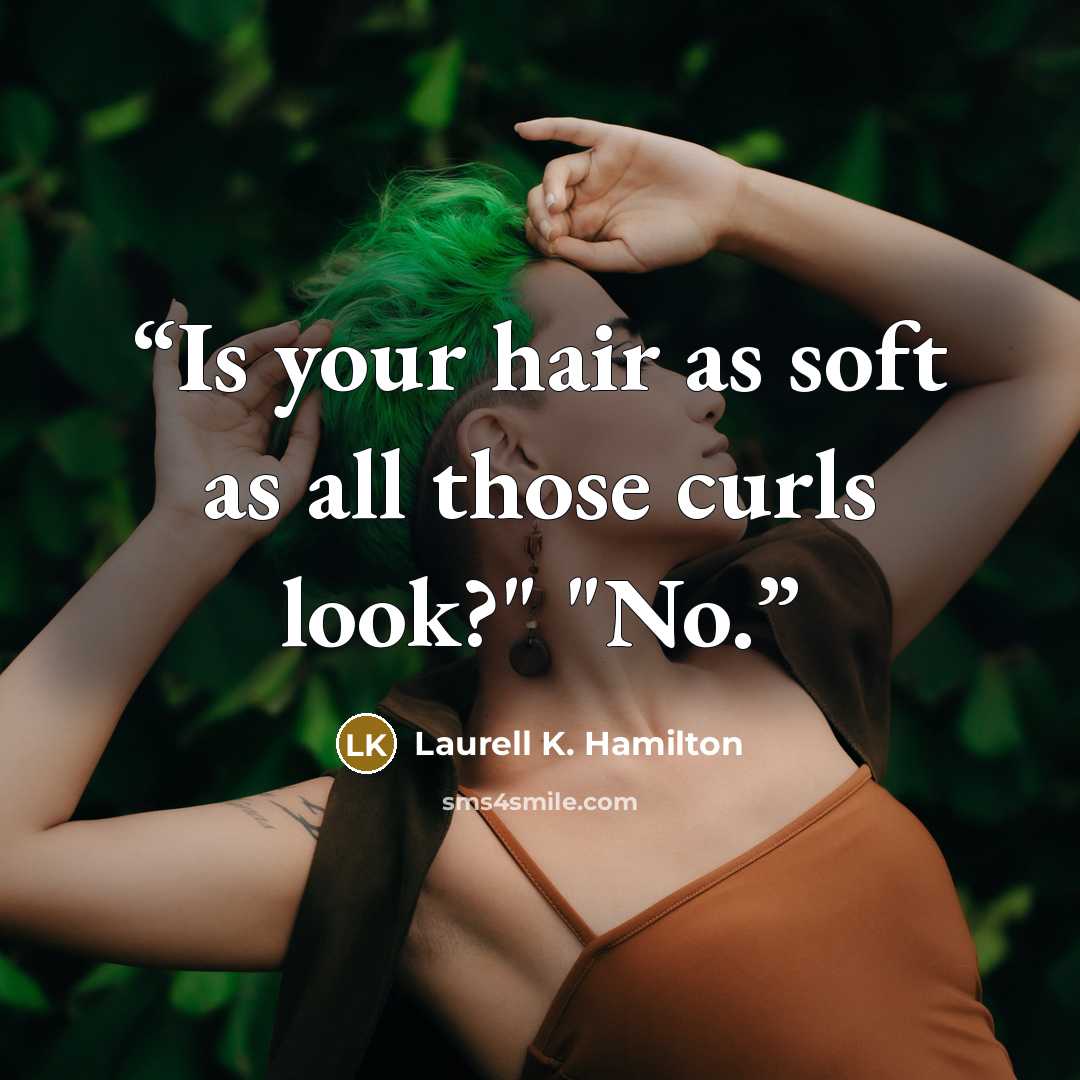 “Is your hair as soft as all those curls look?" "No.” quote by Laurell K. Hamilton