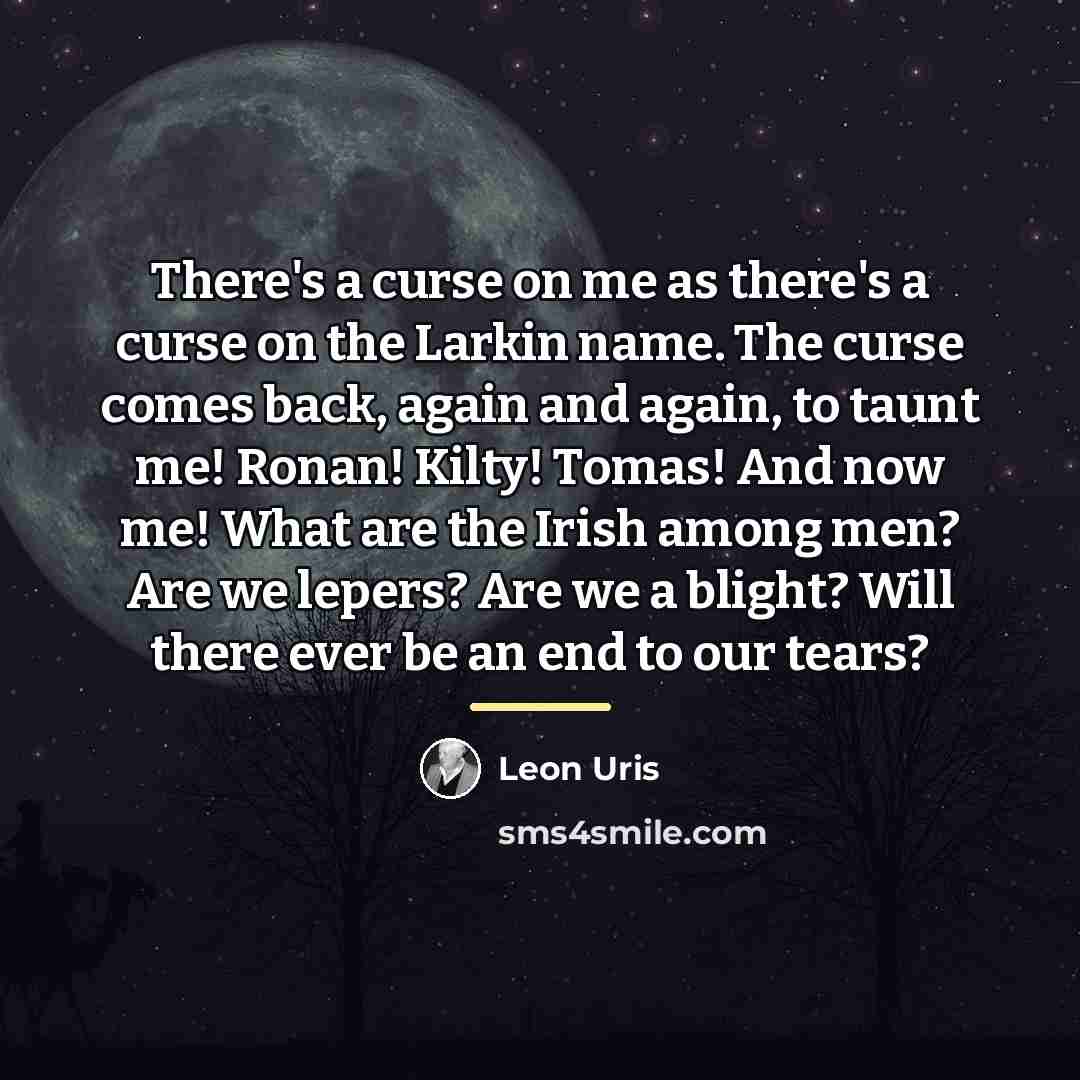 “There's a curse on me as there's a curse on…” quote by Leon Uris