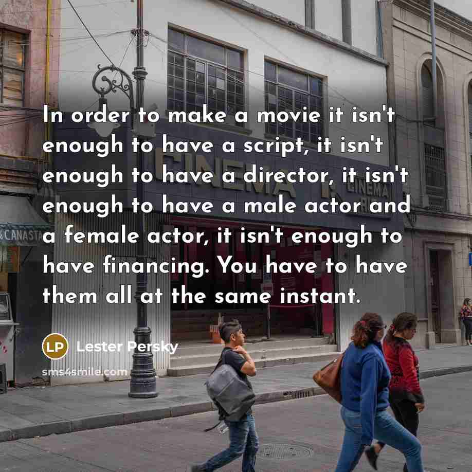 “In order to make a movie it isn't enough to…” quote by Lester Persky