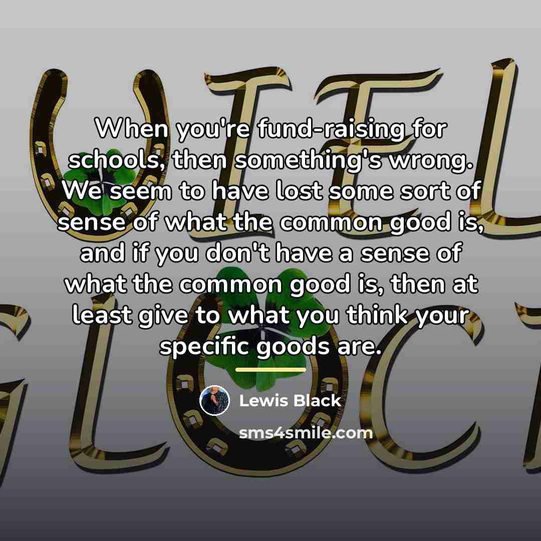 “When you're fund-raising for schools, then something's wrong. We seem…” quote by Lewis Black