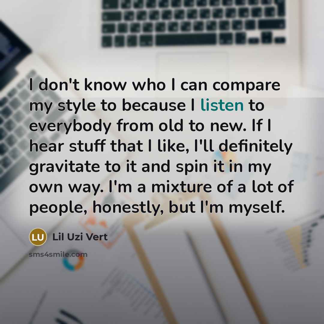 “I don't know who I can compare my style to…” quote by Lil Uzi Vert