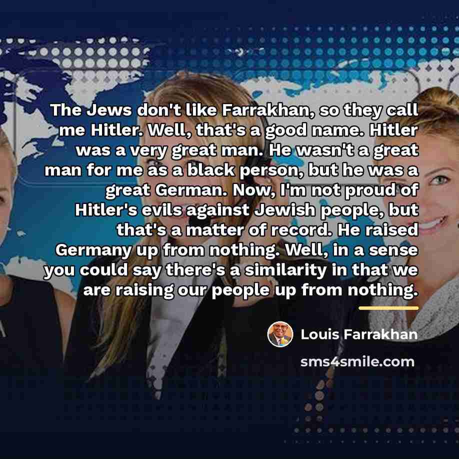 “The Jews don't like Farrakhan, so they call me Hitler.…” quote by Louis Farrakhan