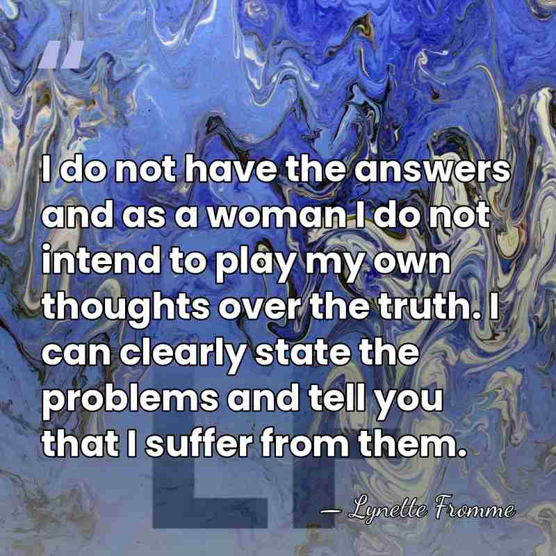 I do not have the answers and as a woman I do&hellip; - Lynette Fromme