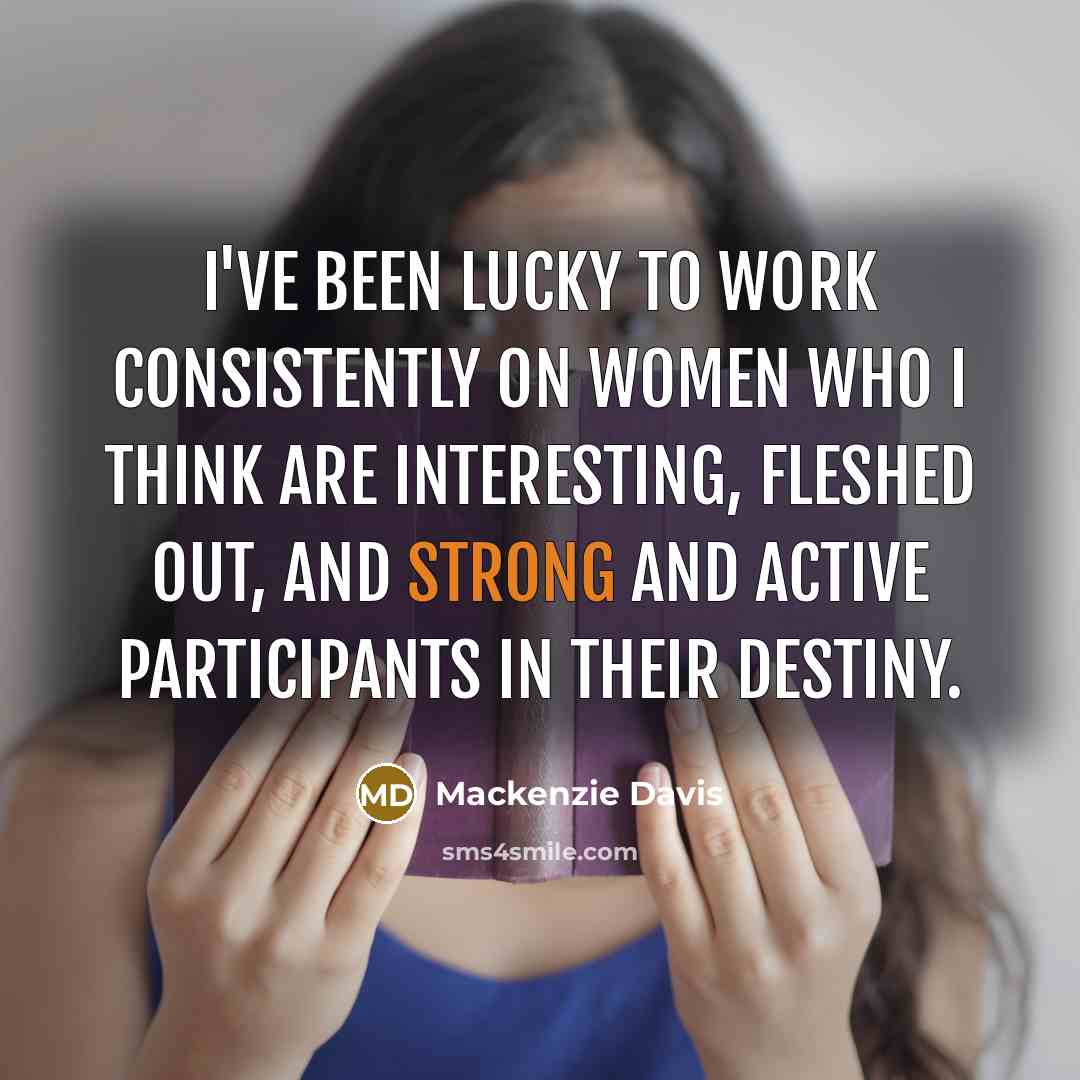 “I've been lucky to work consistently on women who I…” quote by Mackenzie Davis