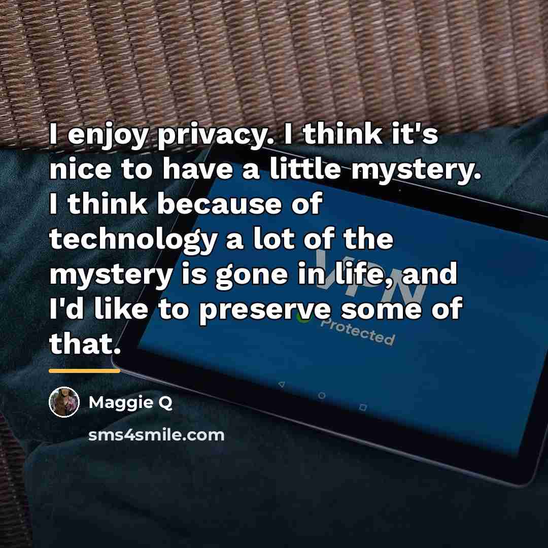 “I enjoy privacy. I think it's nice to have a…” quote by Maggie Q