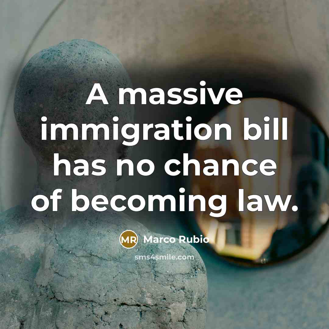 “A massive immigration bill has no chance of becoming law.…” quote by Marco Rubio
