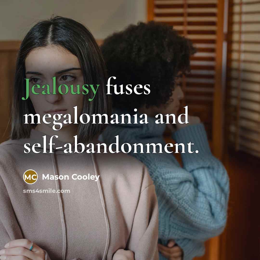 “Jealousy fuses megalomania and self-abandonment.…” quote by Mason Cooley