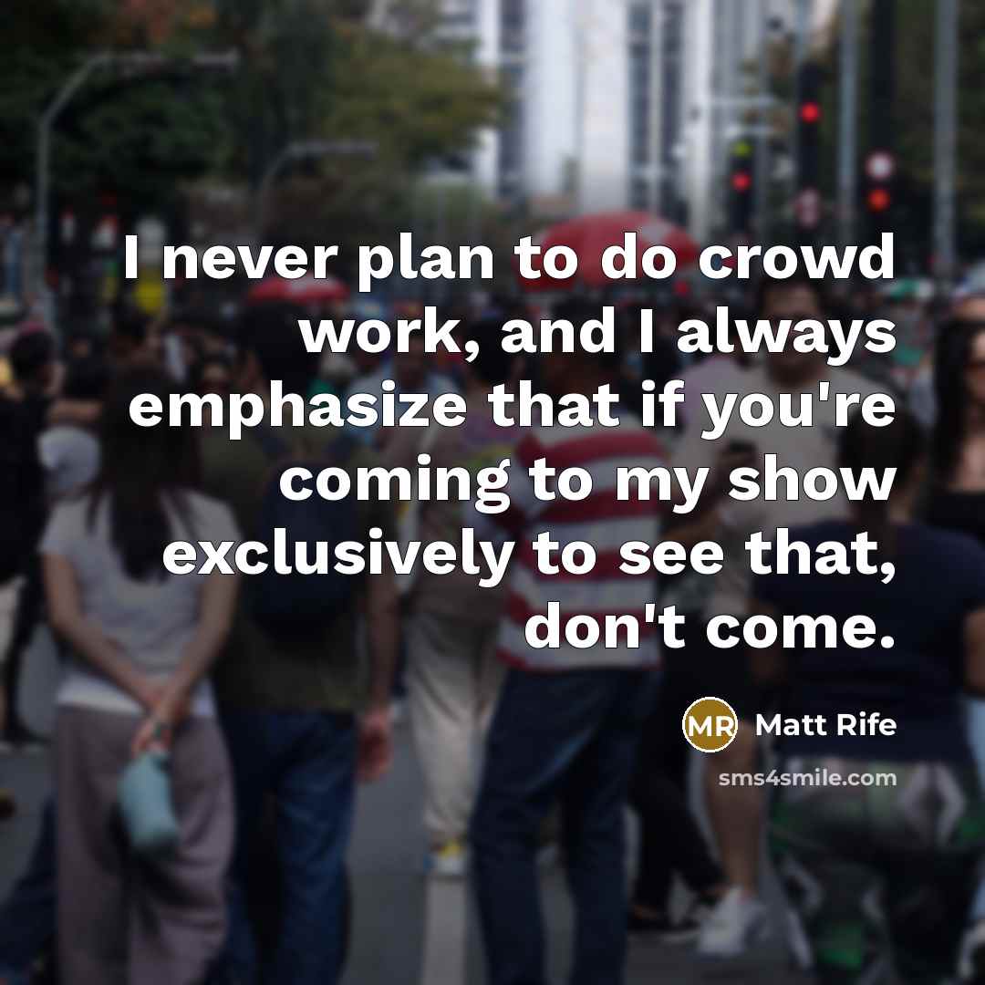 “I never plan to do crowd work, and I always…” quote by Matt Rife