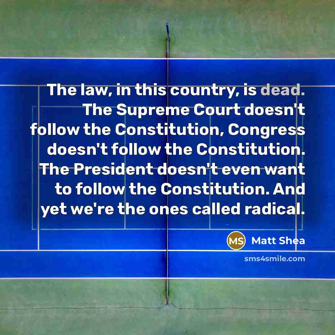 “The law, in this country, is dead. The Supreme Court…” quote by Matt Shea