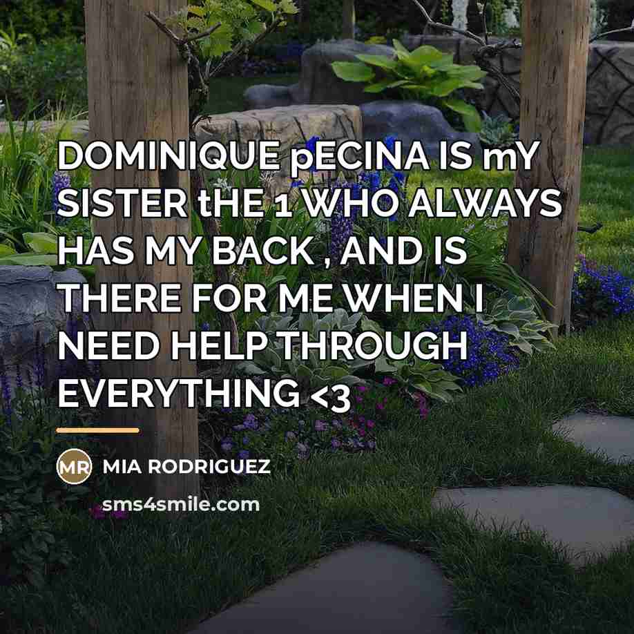 “DOMINIQUE pECINA IS mY SISTER tHE 1 WHO ALWAYS HAS…” quote by Mia Rodriguez