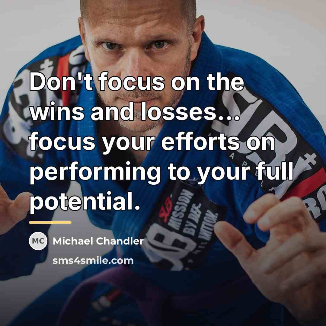“Don't focus on the wins and losses... focus your efforts…” quote by Michael Chandler
