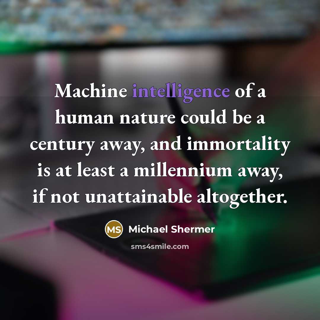 “Machine intelligence of a human nature could be a century…” quote by Michael Shermer