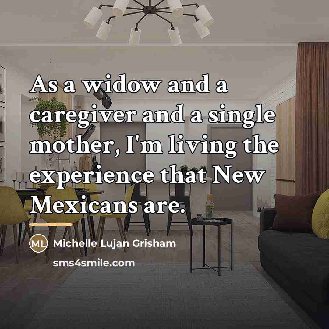 “As a widow and a caregiver and a single mother,…” quote by Michelle Lujan Grisham