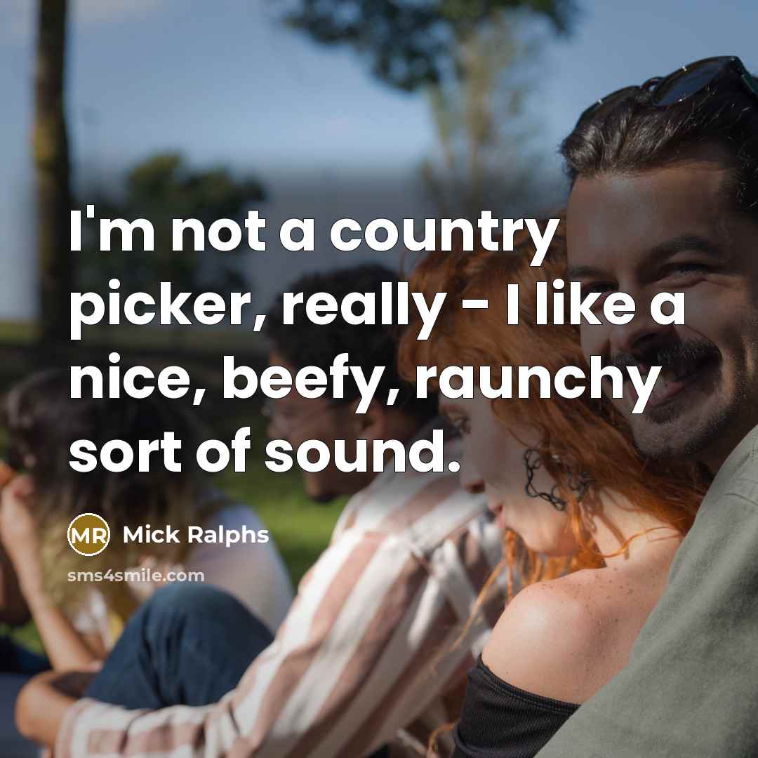 “I'm not a country picker, really - I like a nice, beefy, raunchy sort of sound.” quote by Mick Ralphs