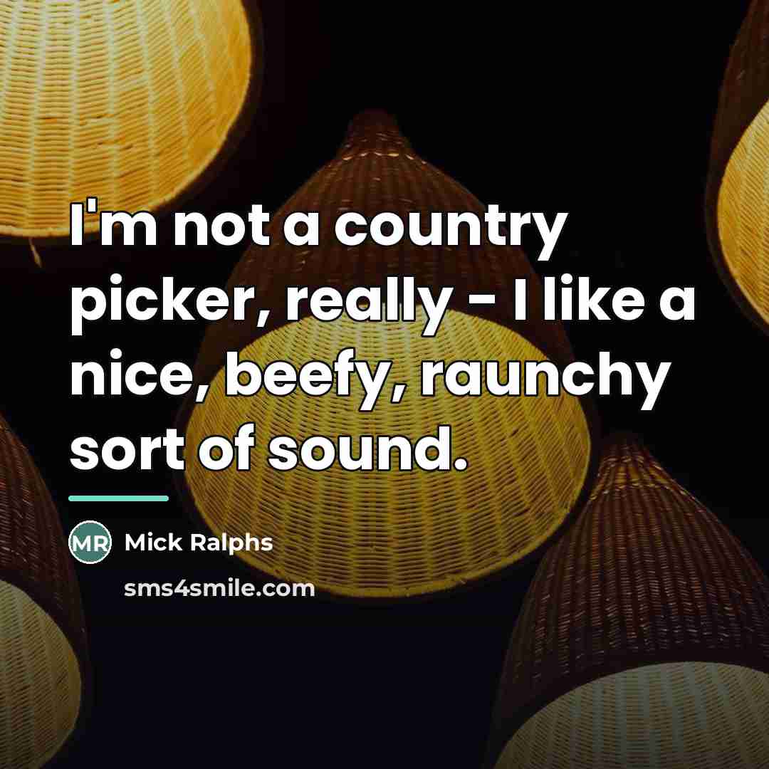 “I'm not a country picker, really - I like a…” quote by Mick Ralphs