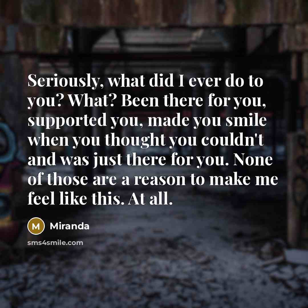 “Seriously, what did I ever do to you? What? Been…” quote by Miranda
