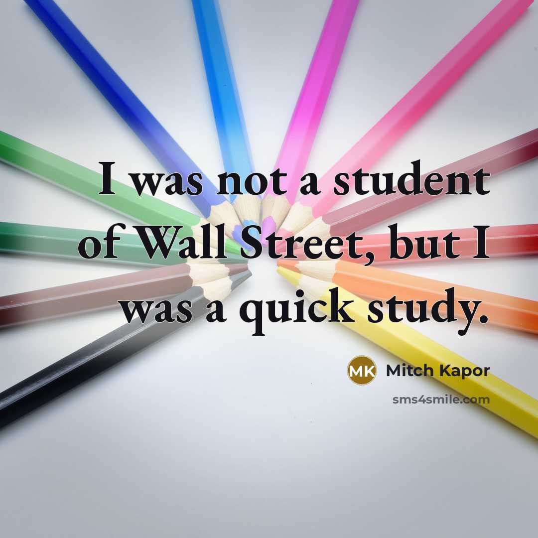 “I was not a student of Wall Street, but I…” quote by Mitch Kapor