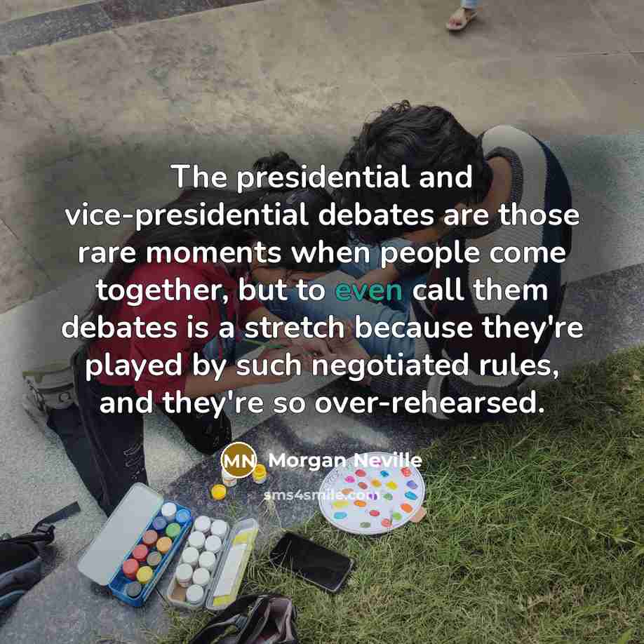 “The presidential and vice-presidential debates are those rare moments when…” quote by Morgan Neville