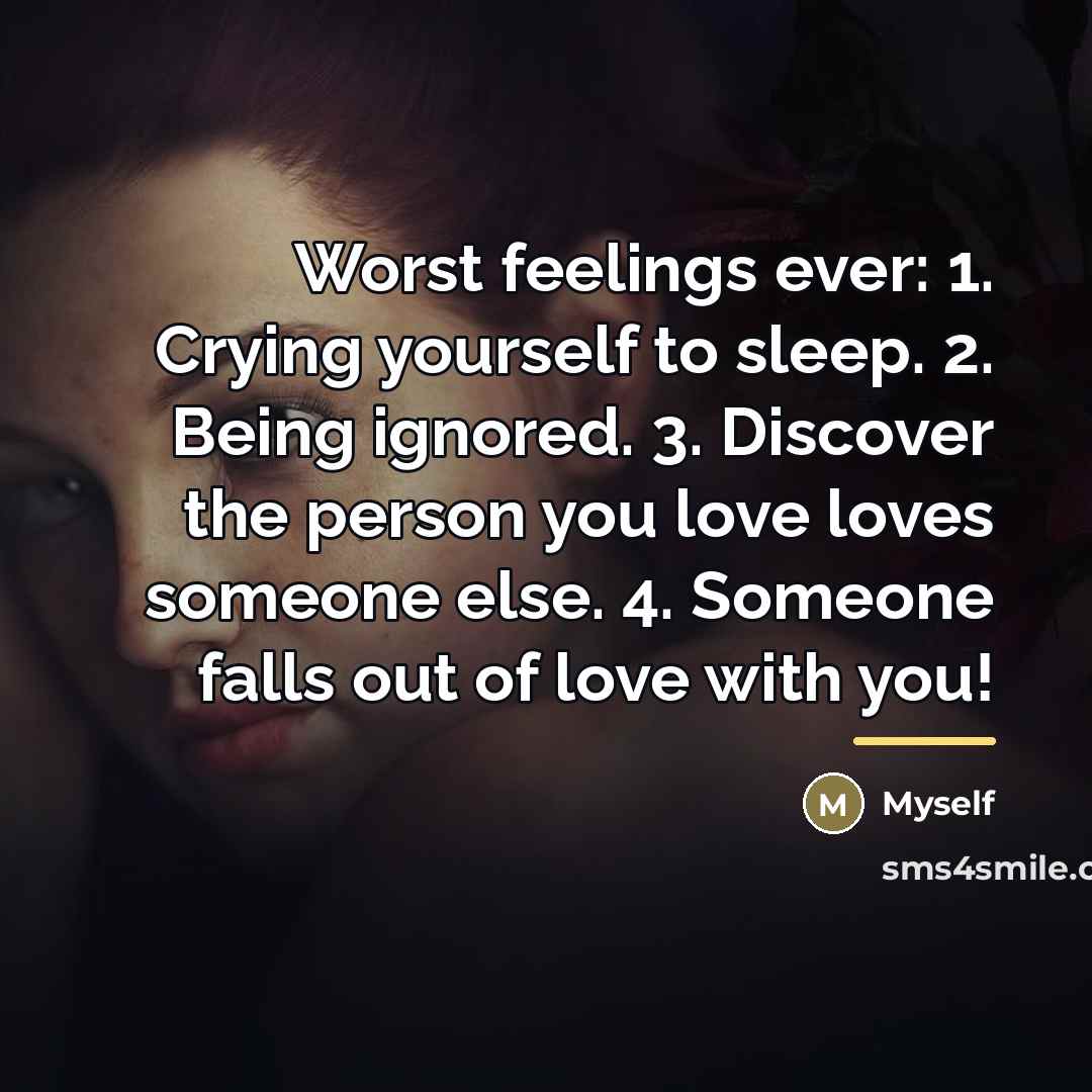 “Worst feelings ever: 1. Crying yourself to sleep. 2. Being…” quote by Myself