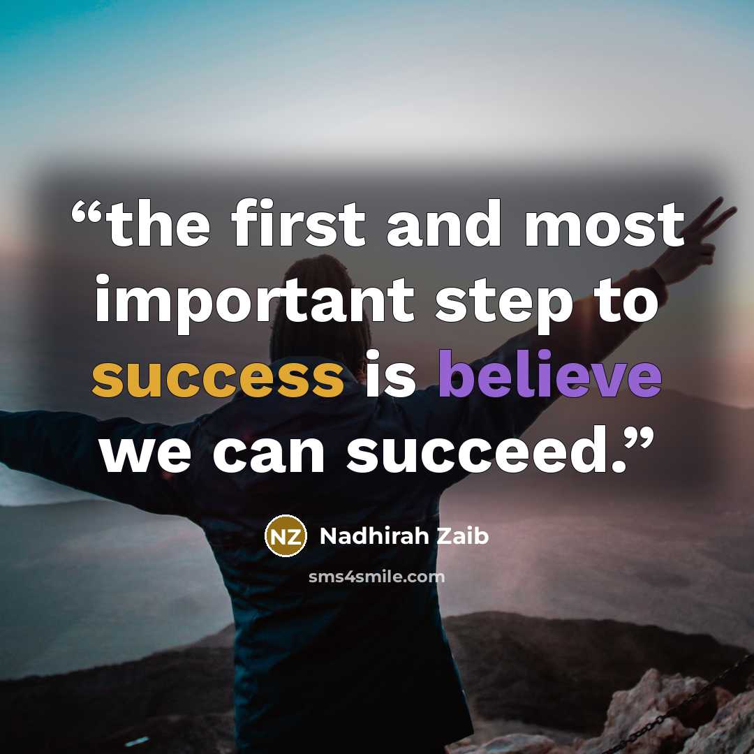 “the first and most important step to success is believe we can succeed.” quote by Nadhirah Zaib