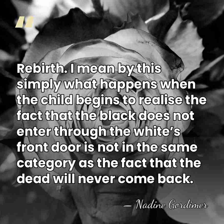 Rebirth. I mean by this simply what happens when the child begins&hellip; - Nadine Gordimer