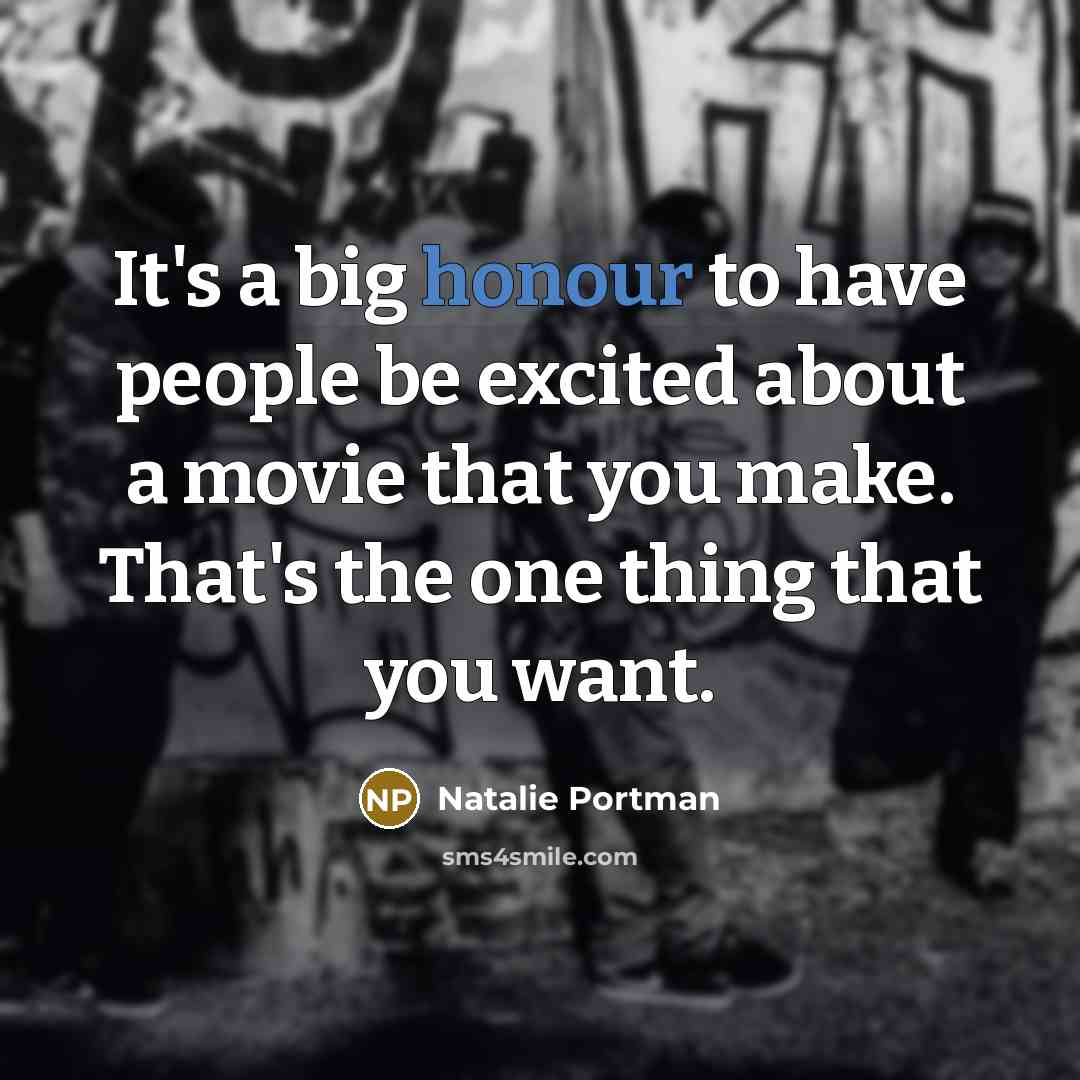 “It's a big honour to have people be excited about…” quote by Natalie Portman