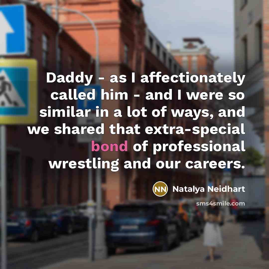 “Daddy - as I affectionately called him - and I…” quote by Natalya Neidhart