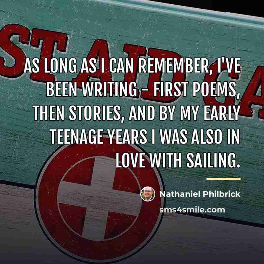 “As long as I can remember, I've been writing -…” quote by Nathaniel Philbrick