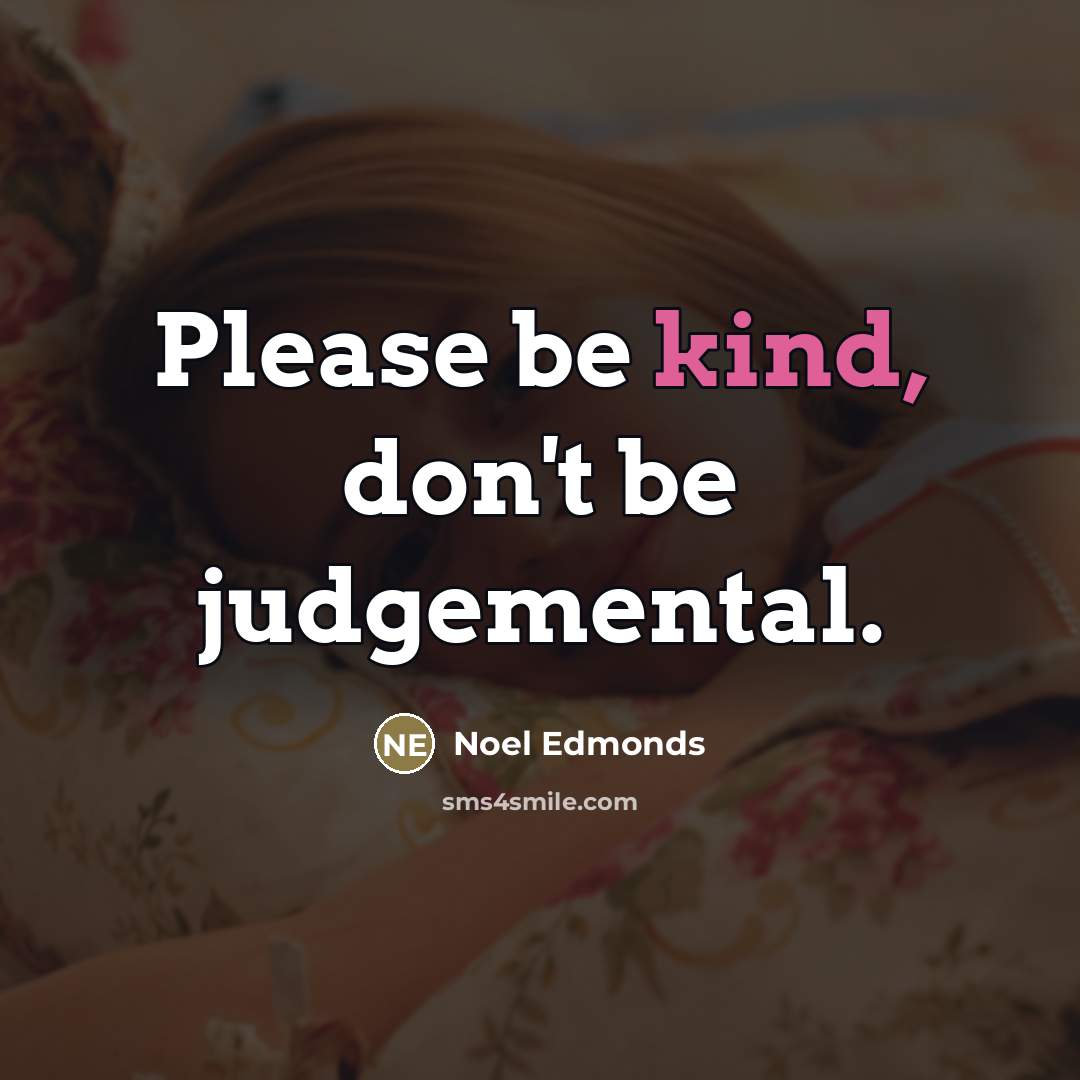 “Please be kind, don't be judgemental.…” quote by Noel Edmonds