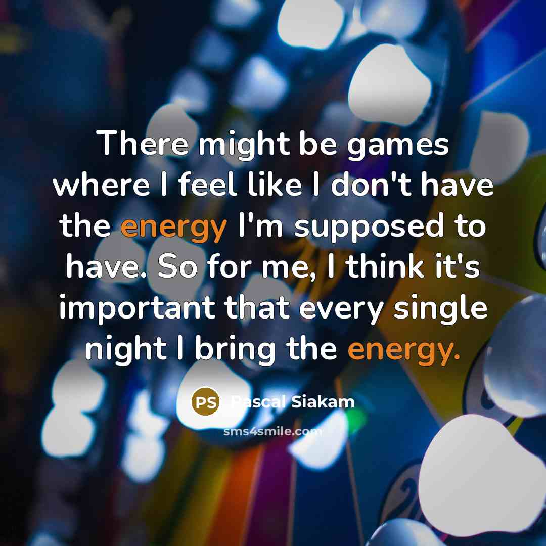 “There might be games where I feel like I don't…” quote by Pascal Siakam