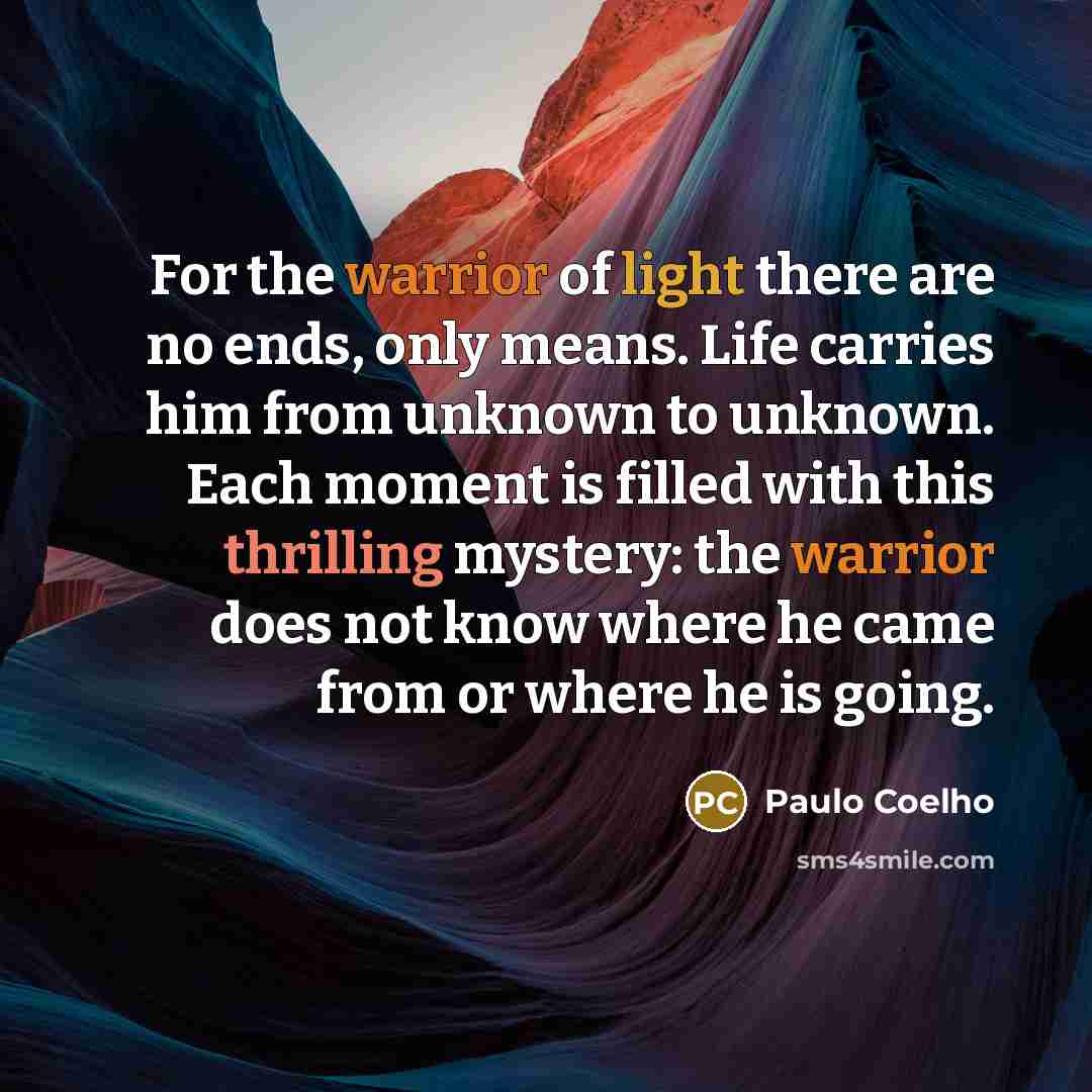“For the warrior of light there are no ends, only…” quote by Paulo Coelho