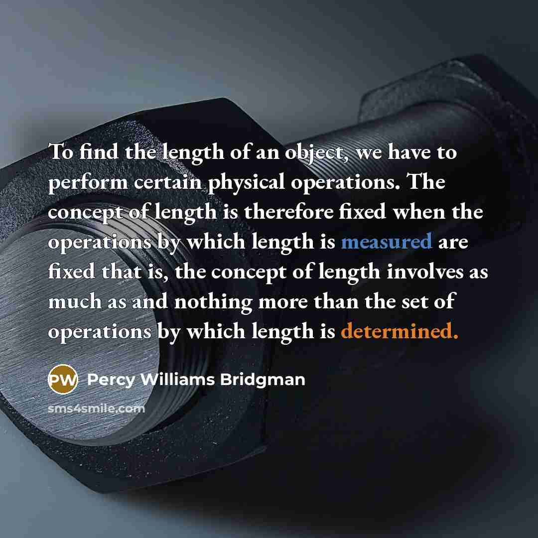 “To find the length of an object, we have to…” quote by Percy Williams Bridgman