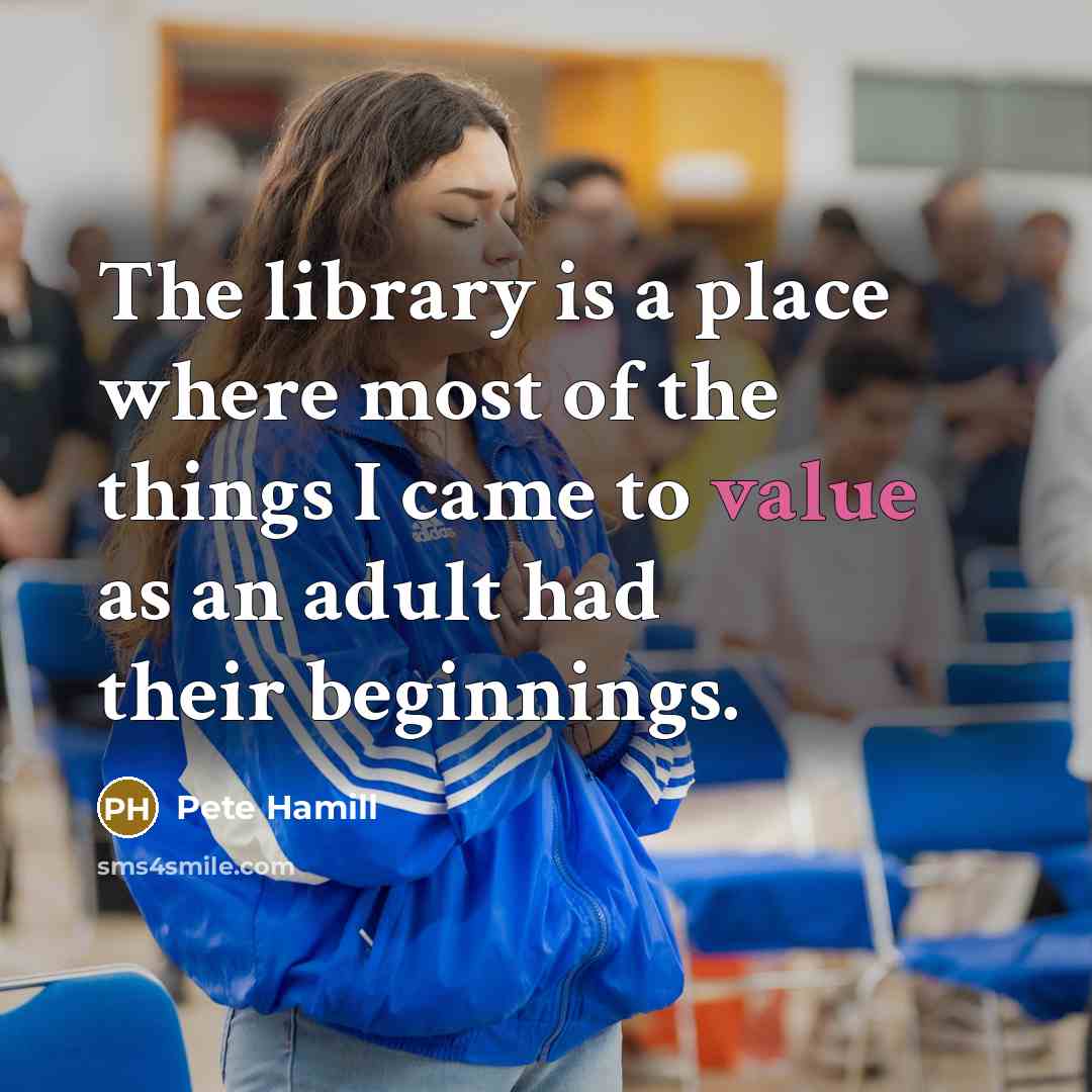 “The library is a place where most of the things…” quote by Pete Hamill