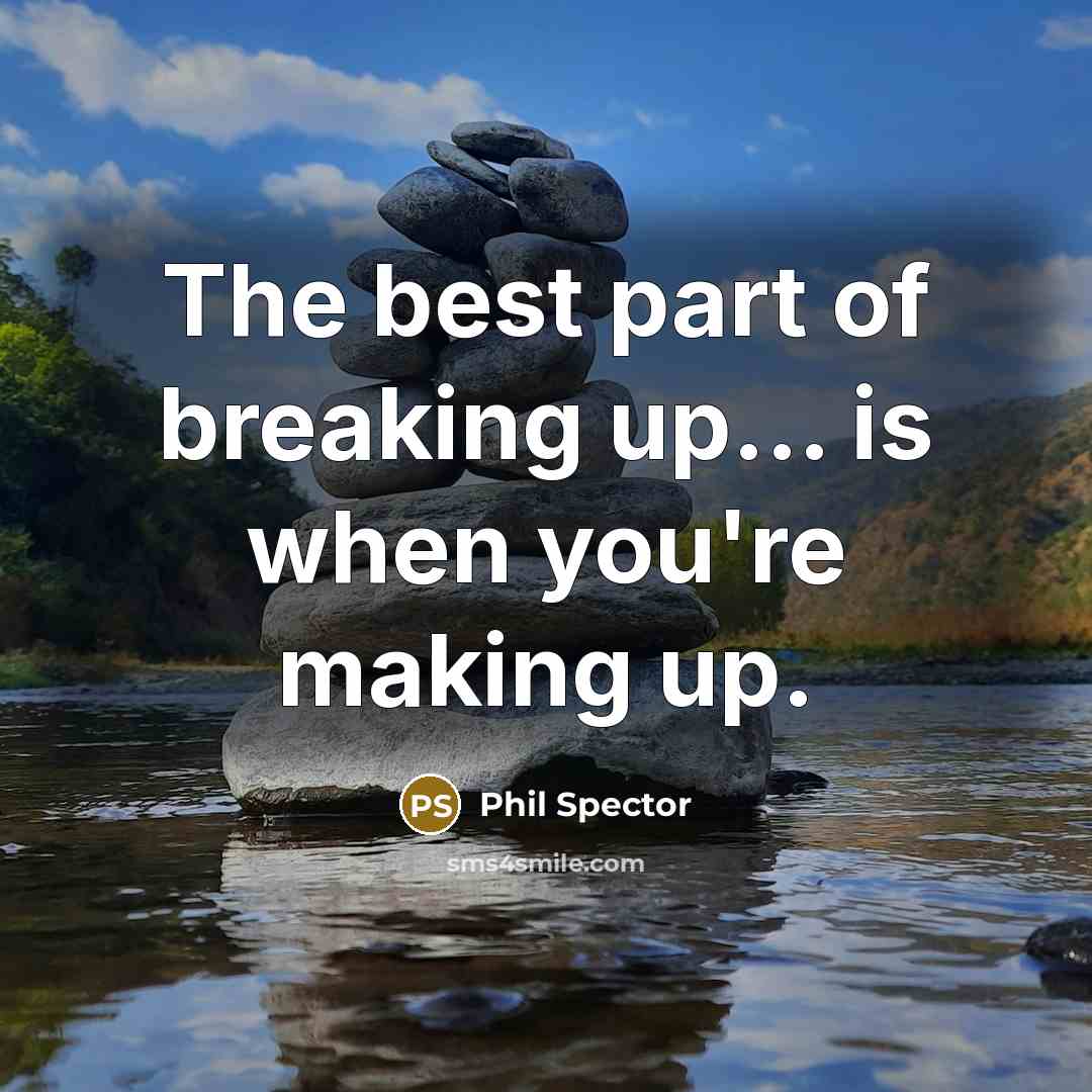 “The best part of breaking up... is when you're making up.” quote by Phil Spector