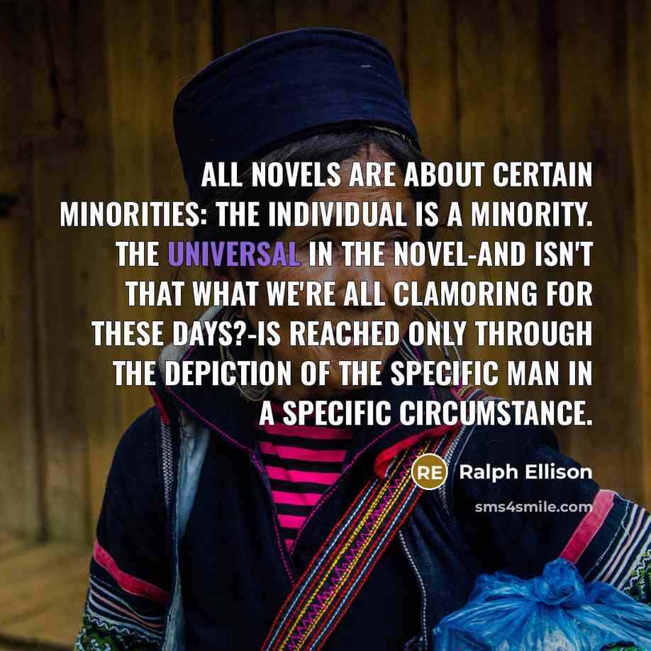 “All novels are about certain minorities: the individual is a…” quote by Ralph Ellison